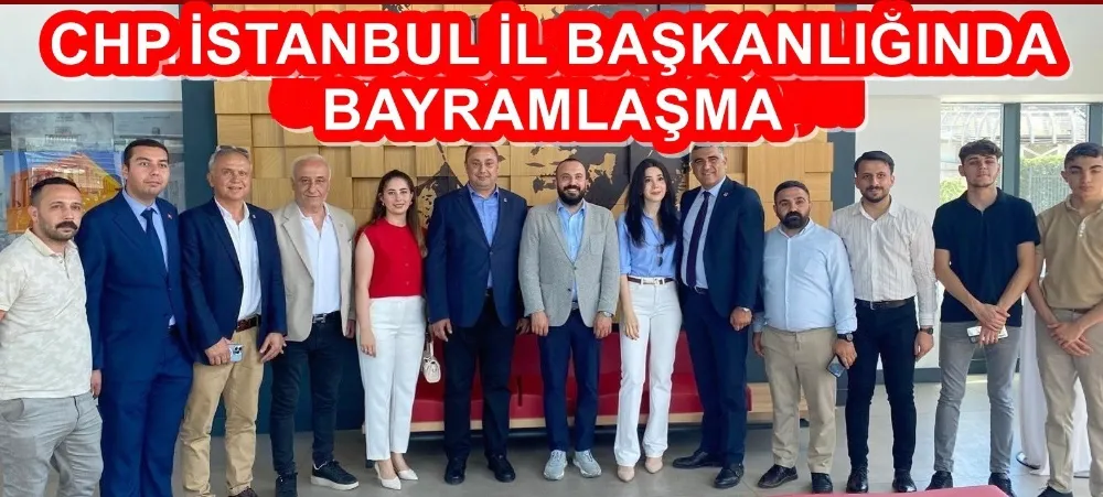 CHP İSTANBUL İL BAŞKANLIĞINDA BAYRAMLAŞMA