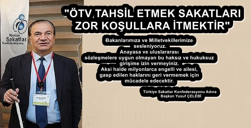 ÖTV TAHSİL ETMEK SAKATLARI ZOR KOŞULLARA İTMEKTİR