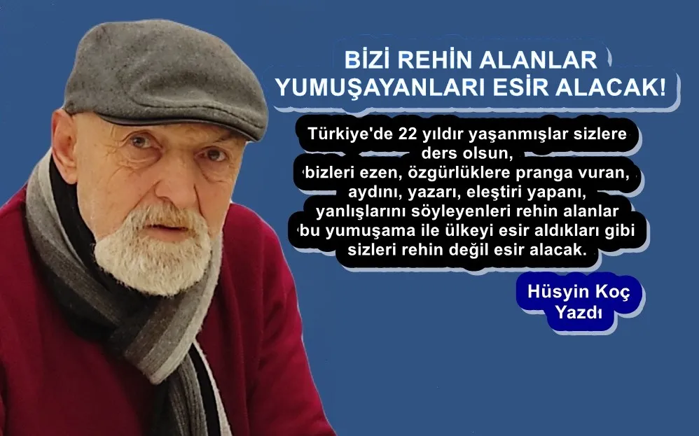 BİZİ REHİN ALANLAR YUMUŞAYANLARI ESİR ALACAK!