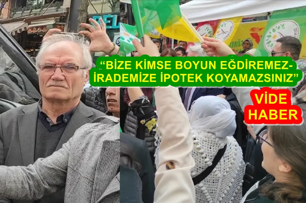“BİZE KİMSE BOYUN EĞDİREMEZ- İRADEMİZE İPOTEK KOYAMAZSINIZ” 