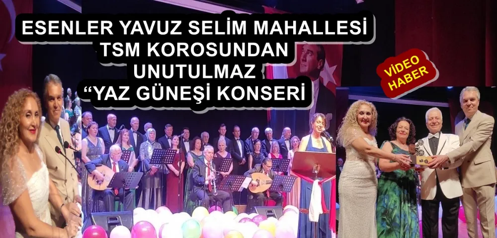 ESENLER YAVUZ SELİM TSM KOROSUNDAN UNUTULMAZ “YAZ GÜNEŞİ KONSERİ