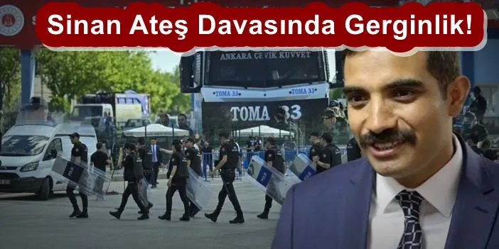 Sinan Ateş Davasında Gerginlik! Avukat ve Polislere Tehdit