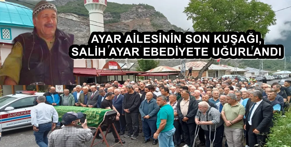 AYAR AİLESİNİN SON KUŞAĞI, SALİH AYAR EBEDİYETE UĞURLANDI