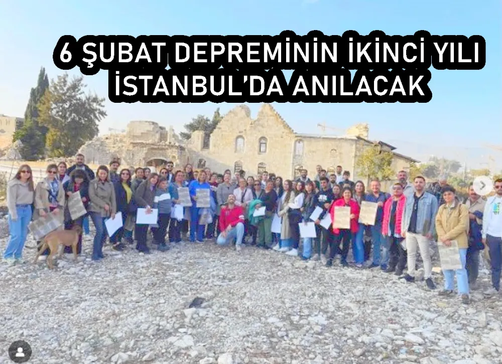 6 ŞUBAT DEPREMİNİN İKİNCİ YILI İSTANBUL’DA ANILACAK