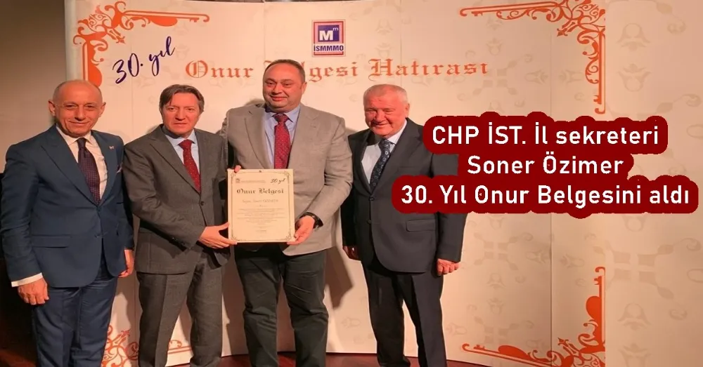 CHP İST. İl sekreteri Soner Özimer 30. Yıl Onur Belgesini aldı 