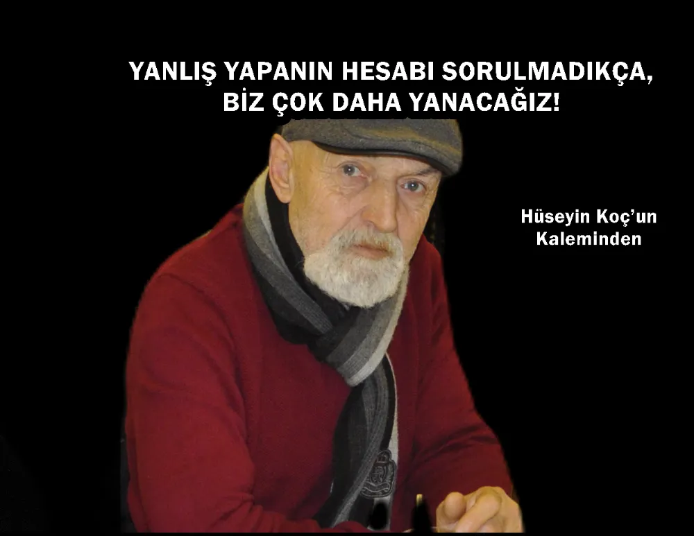 YANLIŞ YAPANIN HESABI SORULMADIKÇA, BİZ ÇOK DAHA YANACAĞIZ