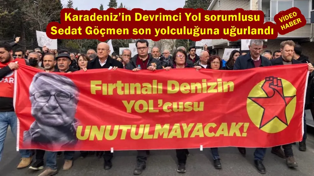 Karadeniz’in Devrimci Yol sorumlusu Sedat Göçmen son yolculuğuna uğurlandı