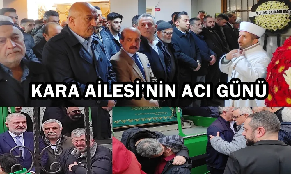 KARA AİLESİ’NİN ACI GÜNÜ