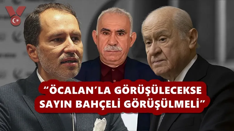 “ÖCALAN’LA GÖRÜŞÜLECEKSE SAYIN BAHÇELİ GÖRÜŞÜLMELİ”