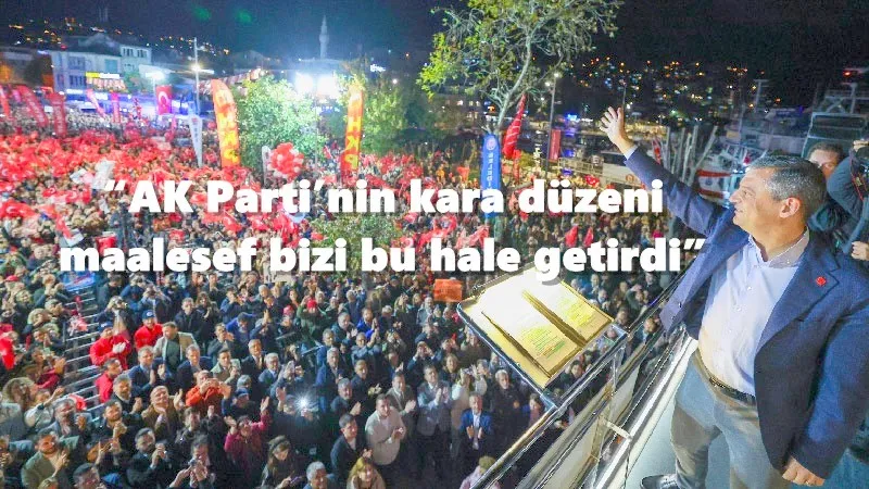 “AK Parti’nin kara düzeni maalesef bizi bu hale getirdi”