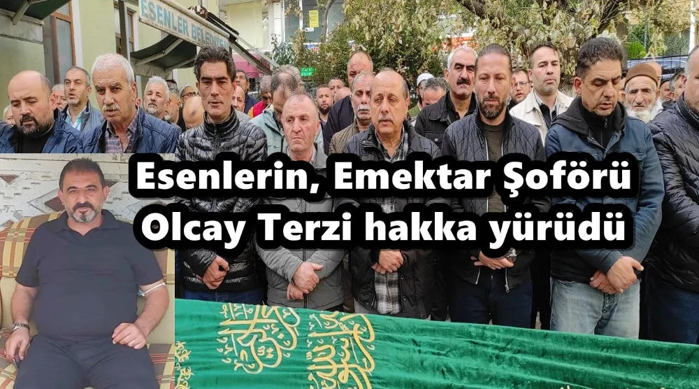Esenlerin, Emektar Şoförü Olcay Terzi hakka yürüdü