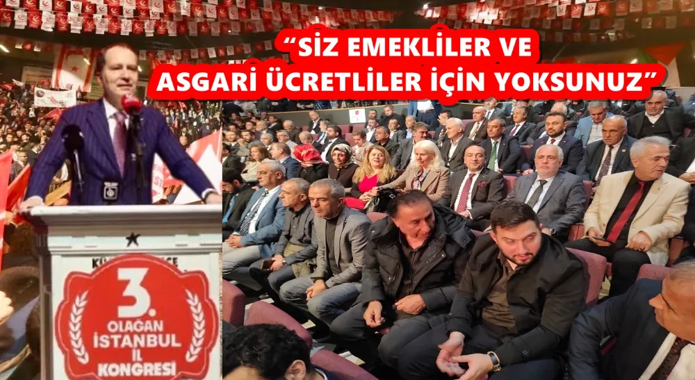 “SİZ EMEKLİLER VE ASGARİ ÜCRETLİLER İÇİN YOKSUNUZ”