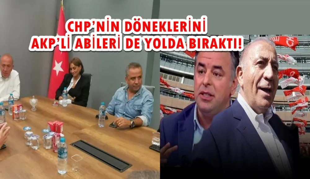 CHP’NİN DÖNEKLERİNİ AKP’Lİ ABİLERİ DE YOLDA BIRAKTI!