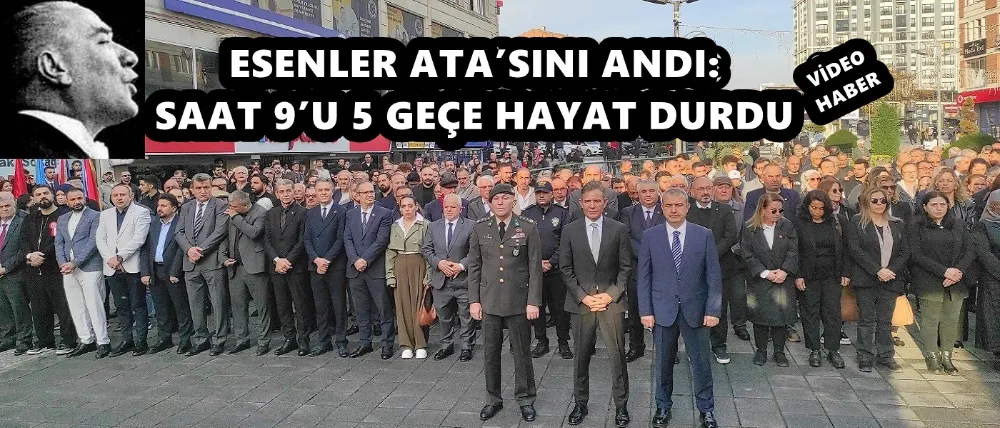 ESENLER ATA’SINI ANDI: SAAT 9’U 5 GEÇE HAYAT DURDU