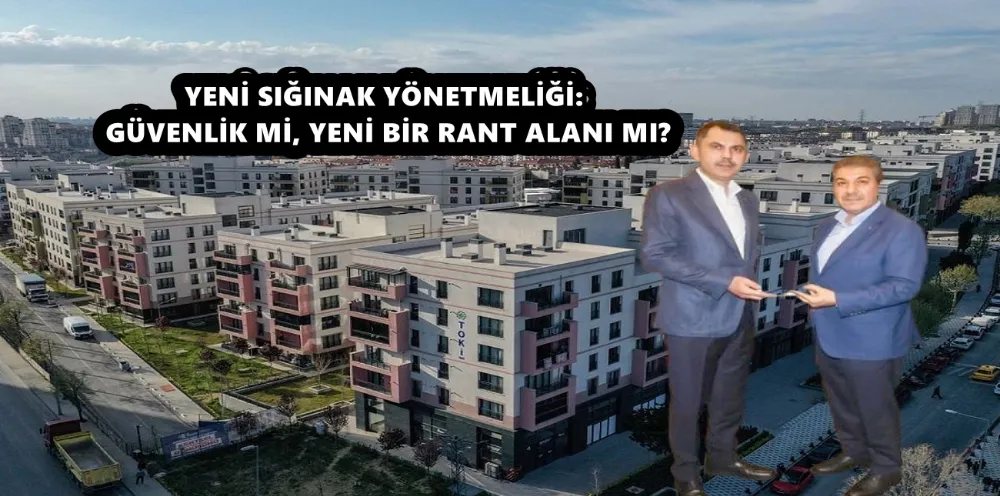 YENİ SIĞINAK YÖNETMELİĞİ: GÜVENLİK Mİ, YENİ BİR RANT ALANI MI?