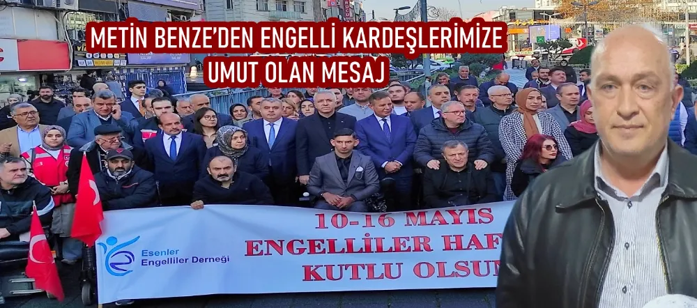 METİN BENZE’DEN ENGELLİ KARDEŞLERİMİZE UMUT OLAN MESAJ