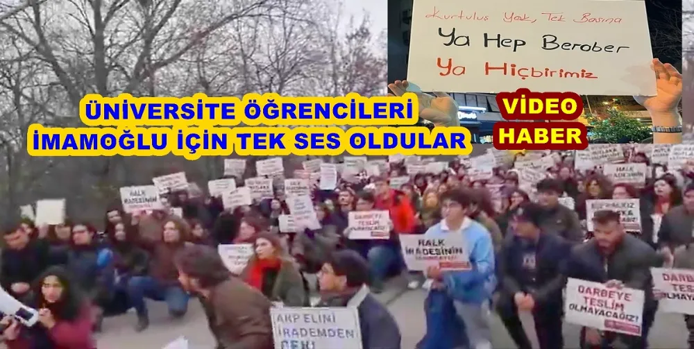 ÜNİVERSİTE ÖĞRENCİLERİ İMAMOĞLU İÇİN TEK SES OLDULAR