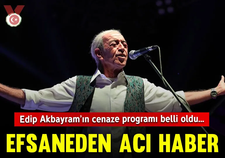 Edip Akbayram Vefat Etti! Cenaze Programı Belli Oldu