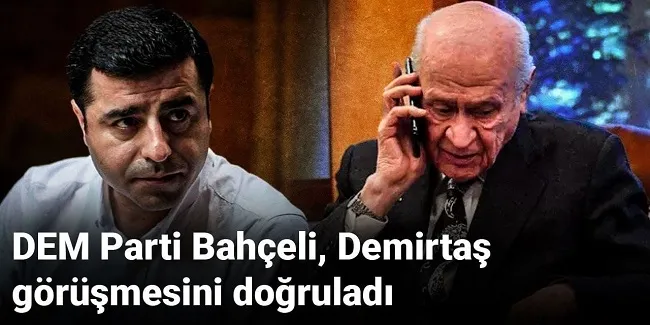 DEM Parti Bahçeli, Demirtaş görüşmesini doğruladı