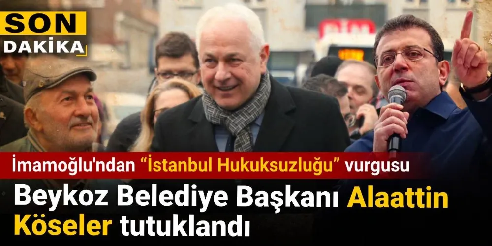 Beykoz Belediye Başkanı Alaattin Köseler tutuklandı