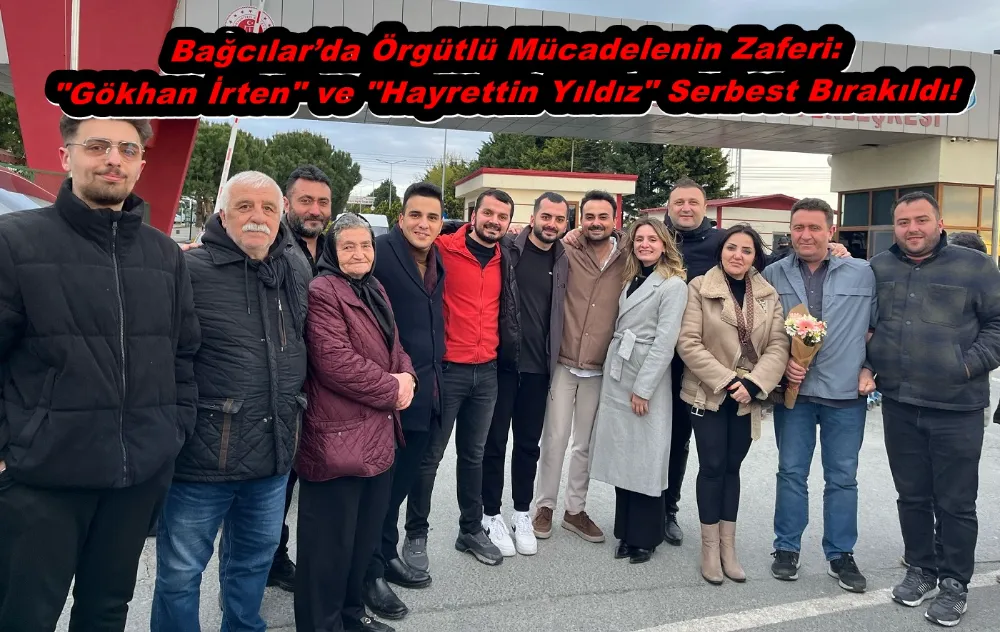  Bağcılar’da Örgütlü Mücadelenin Zaferi: Gökhan İrten ve Hayrettin Yıldız Serbest Bırakıldı!