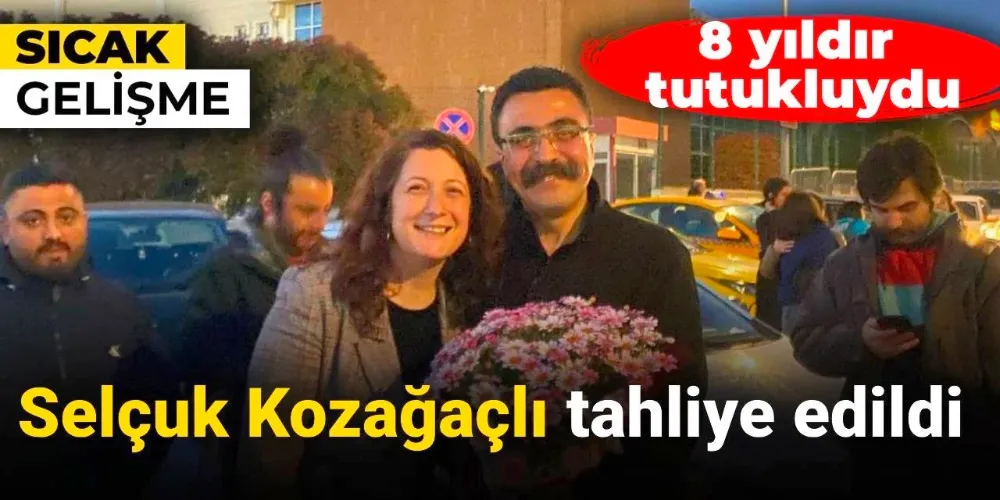 Selçuk Kozağaçlı tahliye edildi