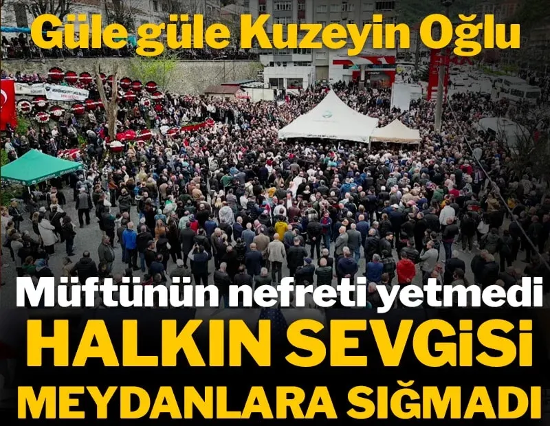 GÜLE GÜLE KUZEYİN OĞLU HALKIN SEVGİSİ MEYDANLARA SIĞMADI!