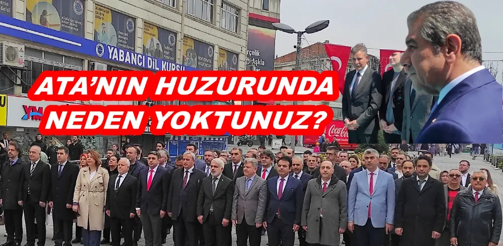 ATA’NIN HUZURUNDA NEDEN YOKTUNUZ?