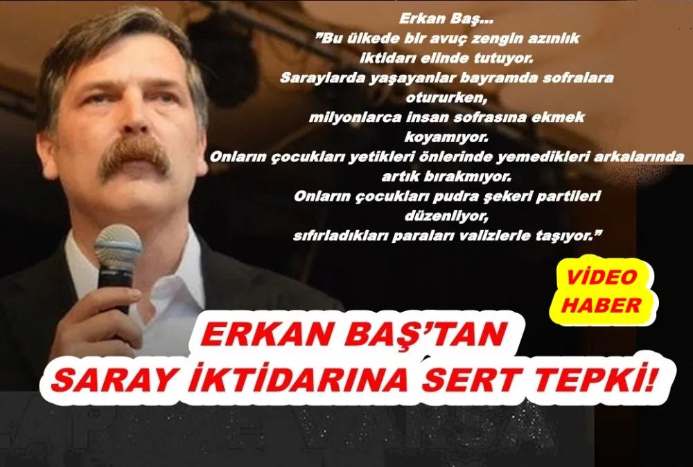  ERKAN BAŞ’TAN SARAY İKTİDARINA SERT TEPKİ!