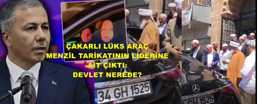 ÇAKARLI LÜKS ARAÇ MENZİL TARİKATININ LİDERİNE AİT ÇIKTI: DEVLET NEREDE?