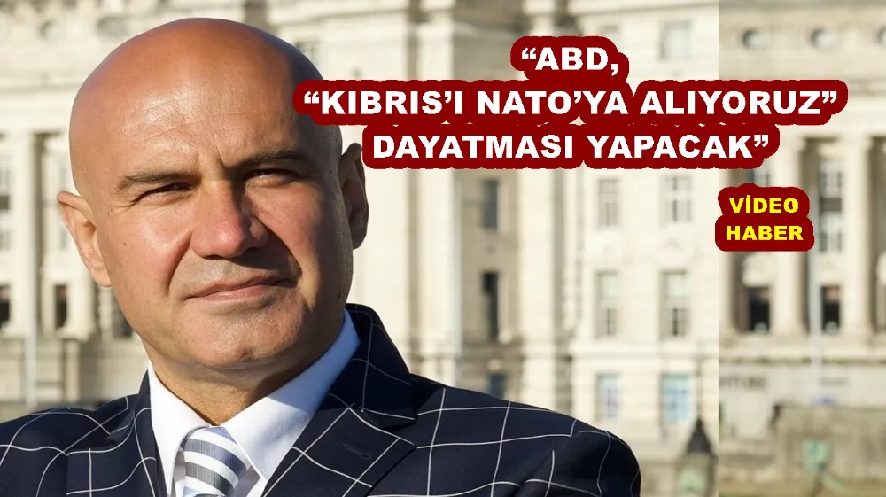 “ABD, “KIBRIS’I NATO’YA ALIYORUZ” DAYATMASI YAPACAK”