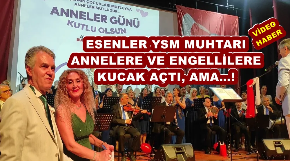 ESENLER YSM MUHTARI ANNELERE VE ENGELLİLERE  KUCAK AÇTI, AMA…!