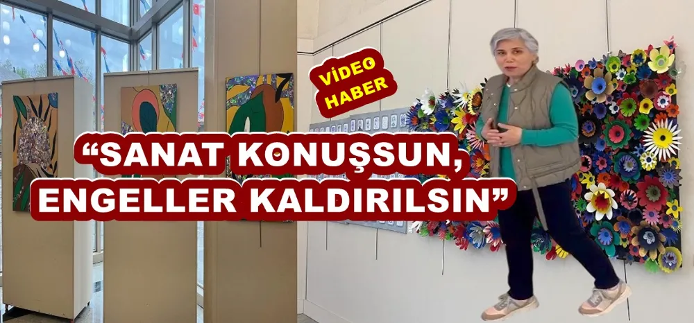 SELDA YÜCEL, “SANAT KONUŞSUN, ENGELLER KALDIRILSIN”