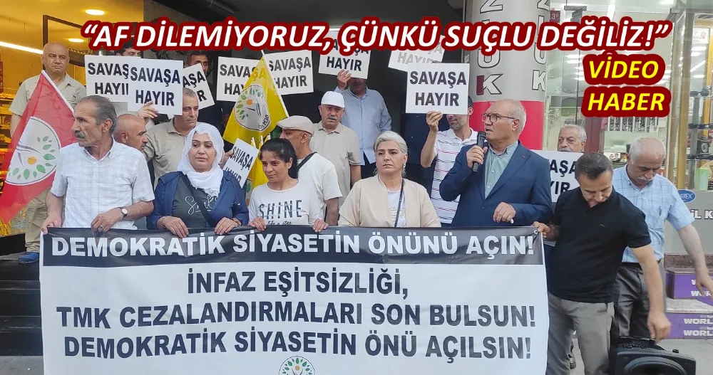 DEM PARTİDEN İKTİDARA SERT TEPKİ: “AF DİLEMİYORUZ, ÇÜNKÜ SUÇLU DEĞİLİZ!”