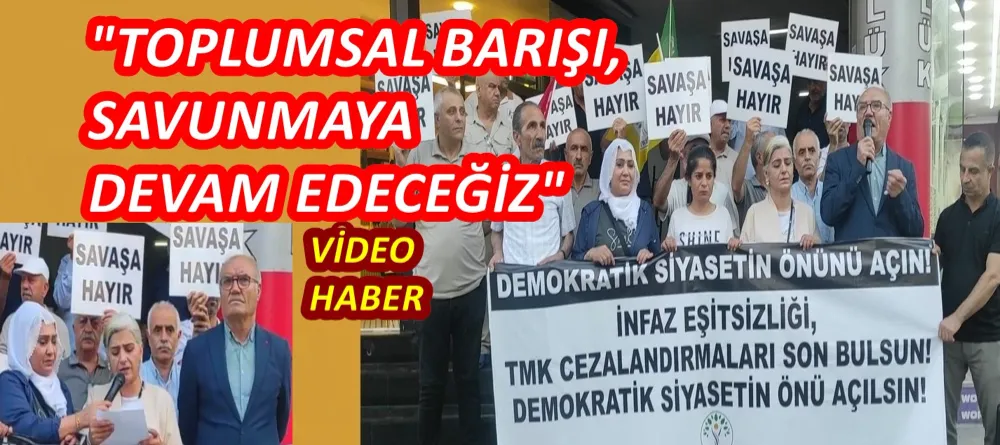 DEM PARTİ: TOPLUMSAL BARIŞI, SAVUNMAYA DEVAM EDECEĞİZ