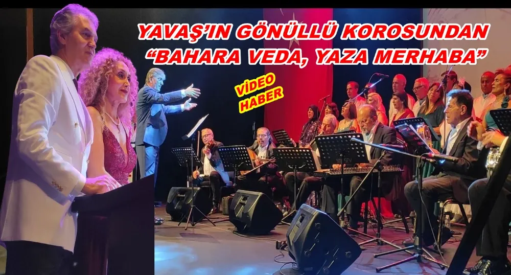 MUHTAR YAVAŞ’IN GÖNÜLLÜ KOROSUNDAN “BAHARA VEDA, YAZA MERHABA”