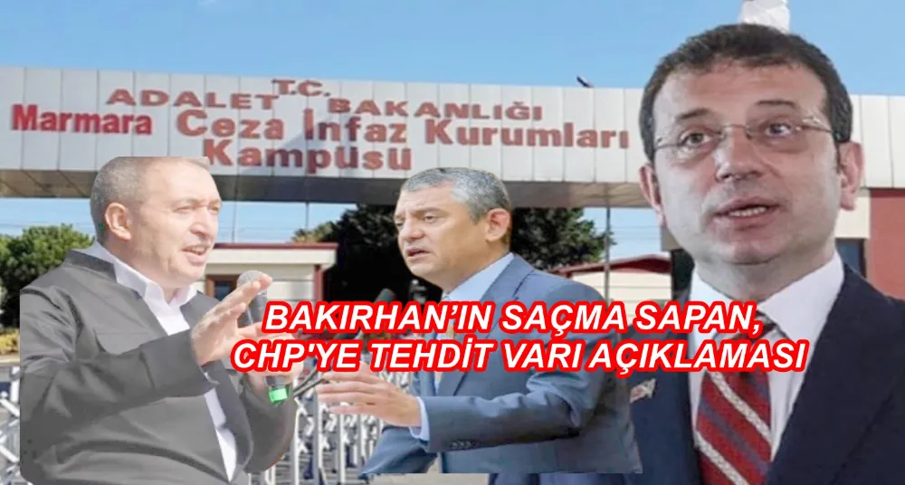 BAKIRHAN’IN SAÇMA SAPAN, CHP
