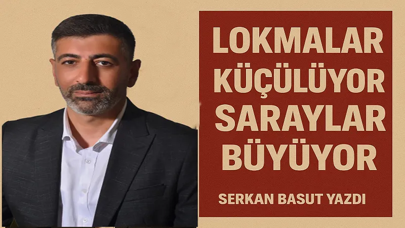Lokmalar Küçülüyor, Saraylar Büyüyor