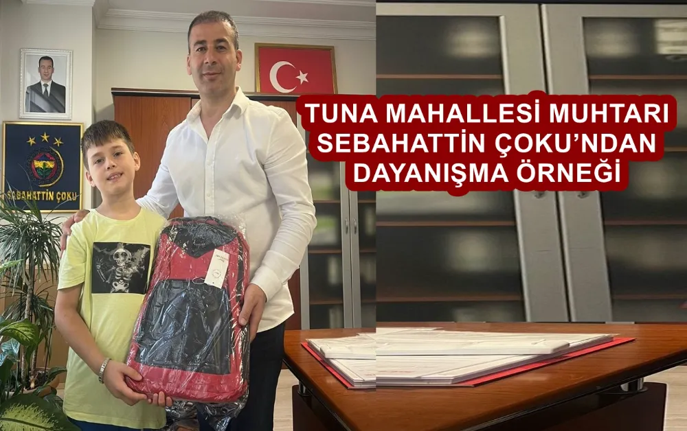 TUNA MAHALLESİ MUHTARI SEBAHATTİN ÇOKU’NDAN DAYANIŞMA ÖRNEĞİ