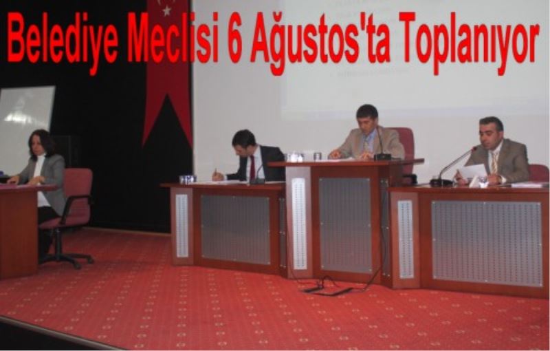Belediye Meclisi 6 Ağustos Pazartesi