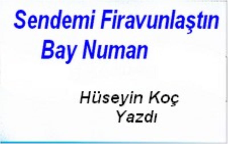 Sendemi Firavunlaştın Bay Numan