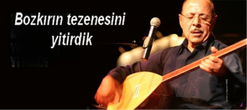 Bozkırın tezenesini yitirdik