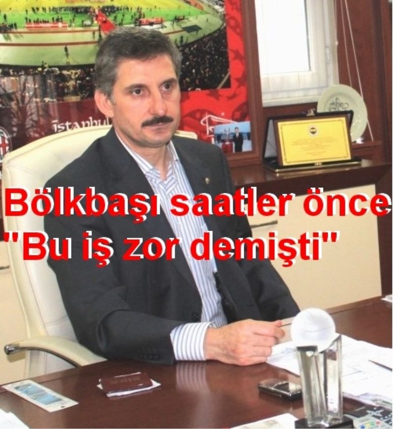 Bölükbaşı saatler önce açıklamıştı