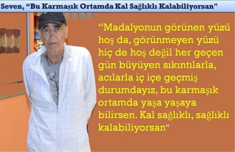 Seven, Bu Karmaşık Ortamda Kal Sağlıklı Kalabiliyorsan