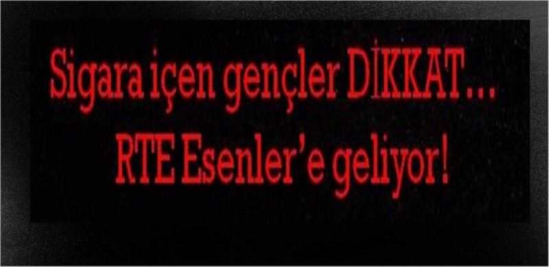 Sigara içen gençler DİKKAT RTE Esenler