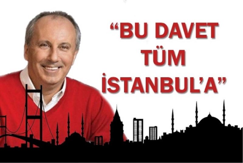 İnce, ‘Yüreğimiz herkese açık