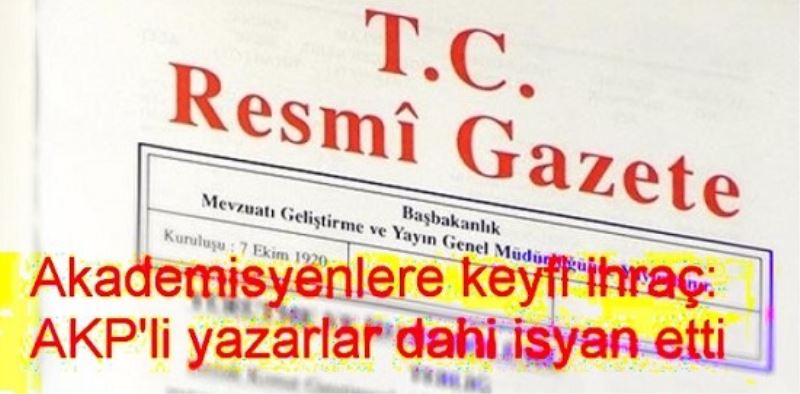 Akademisyenlere keyfi ihraç: AKP
