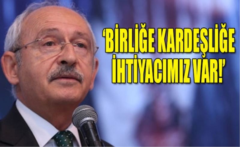 Kılıçdaroğlu: Temelinde barış olan anlayışı yeniden inşa etmeliyiz
