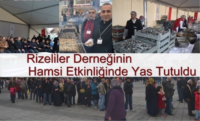 Rizeliler Derneğinin Hamsi Etkinliğinde Yas Tutuldu