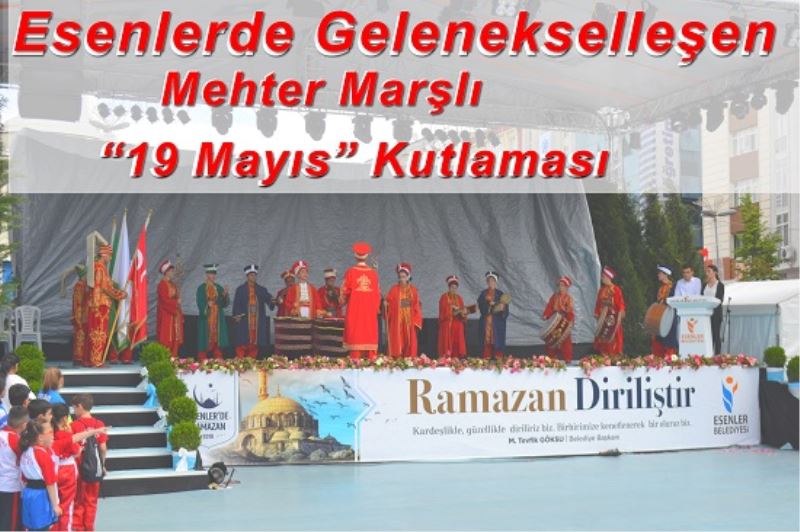 Esenlerde Gelenekleşen Mehter Marşlı 19 Mayıs